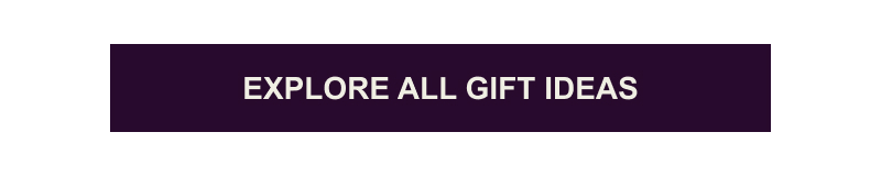 Explore All Gift Ideas >