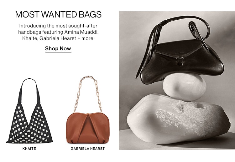 MOST WANTED BAGS. Introducing the most sought-after handbags featuring Amina Muaddi, Khaite, Gabriela Hearst + more. Shop Now