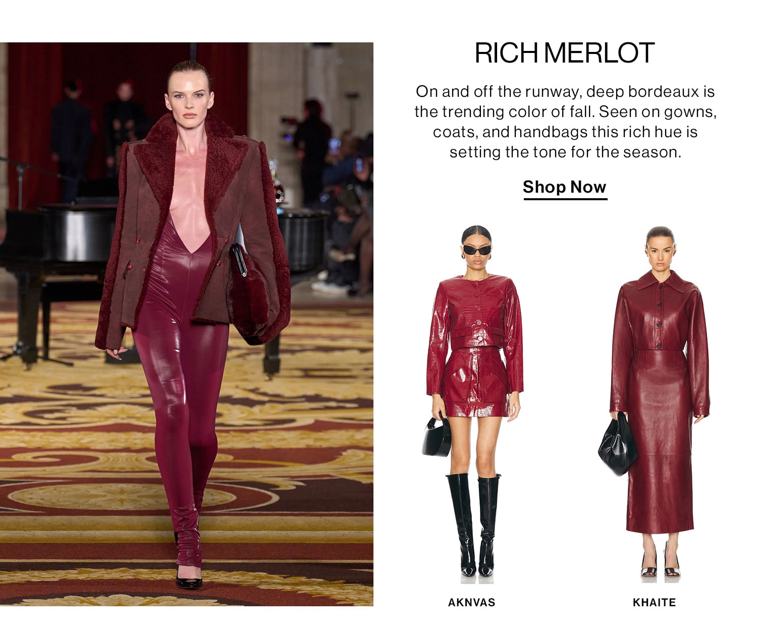 Rich Merlot: On and off the runway, deep bordeaux is the trending color of fall. Seen on gowns, coats, and handbags this rich hue is setting the tone for the season. Shop Now