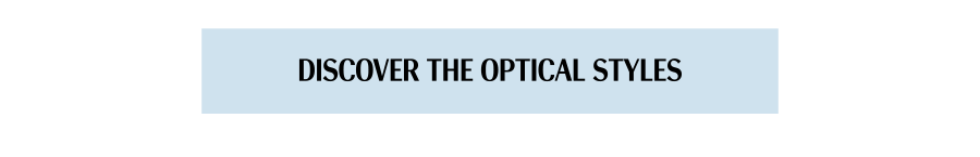 DISCOVER THE OPTICAL STYLES