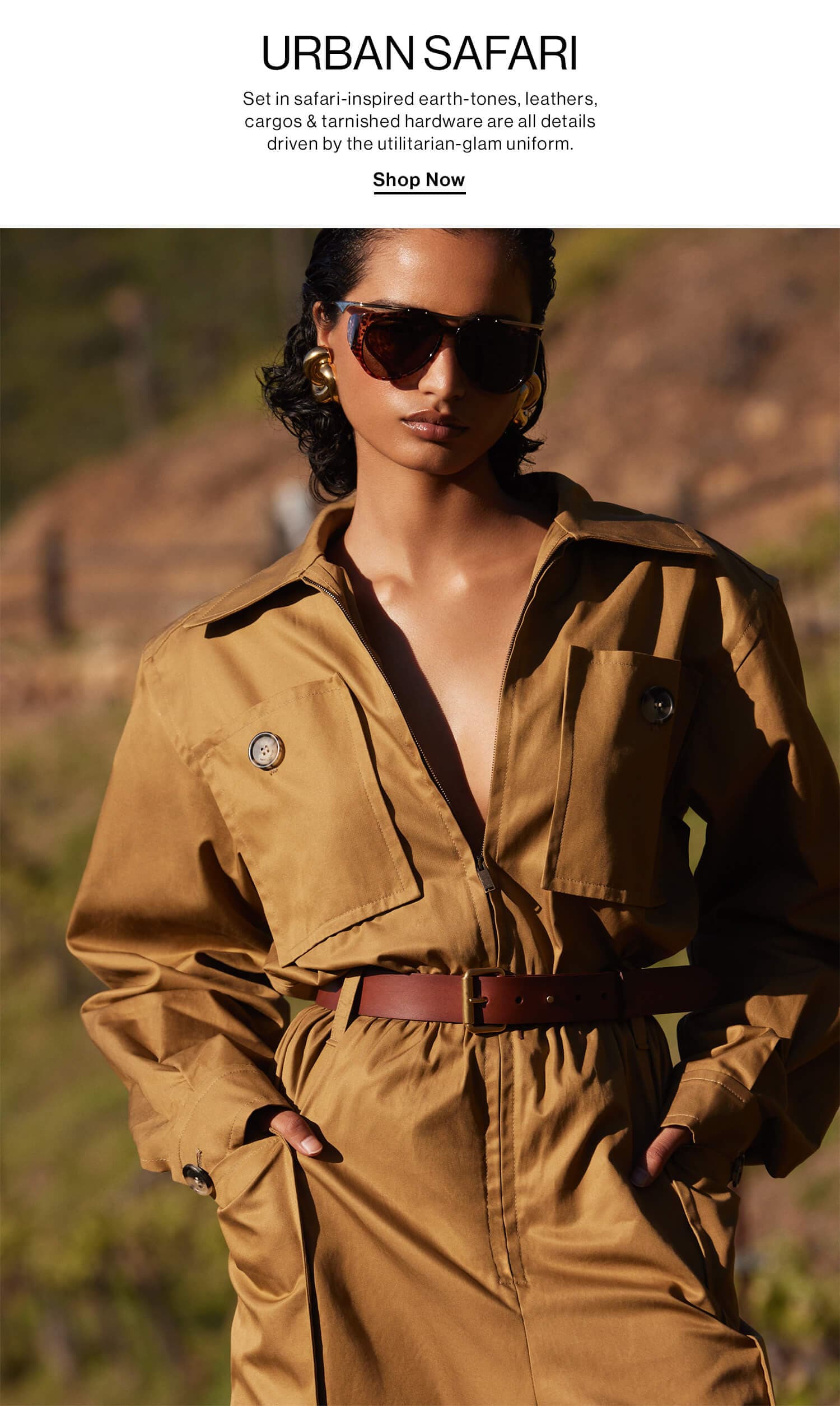 URBAN SAFARI DEK: Set in safari-inspired earth-tones, leathers, cargos & tarnished hardware are all details driven by the utilitarian-glam uniform. Shop Now