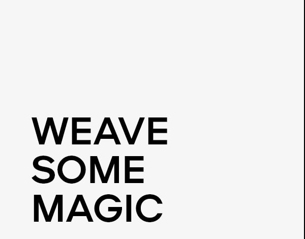 WEAVE SOME MAGIC