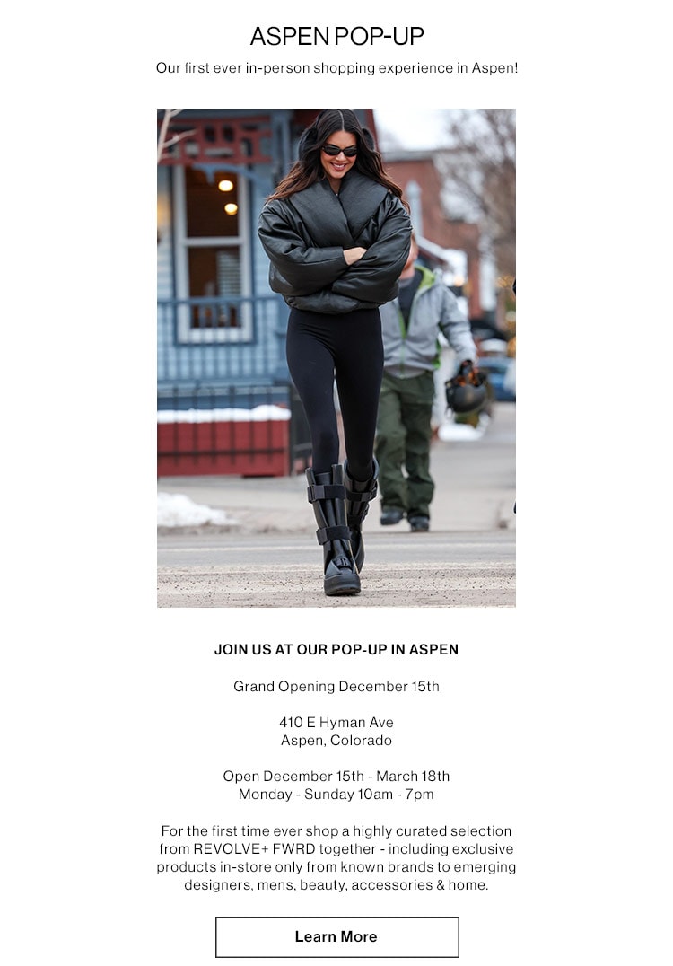 Aspen Pop-Up: Our first ever in-person shopping experience in Aspen! Grand Opening December 15th  410 E Hyman Ave Aspen, Colorado. Open December 15th - March 18th Monday - Sunday 10am - 7pm.