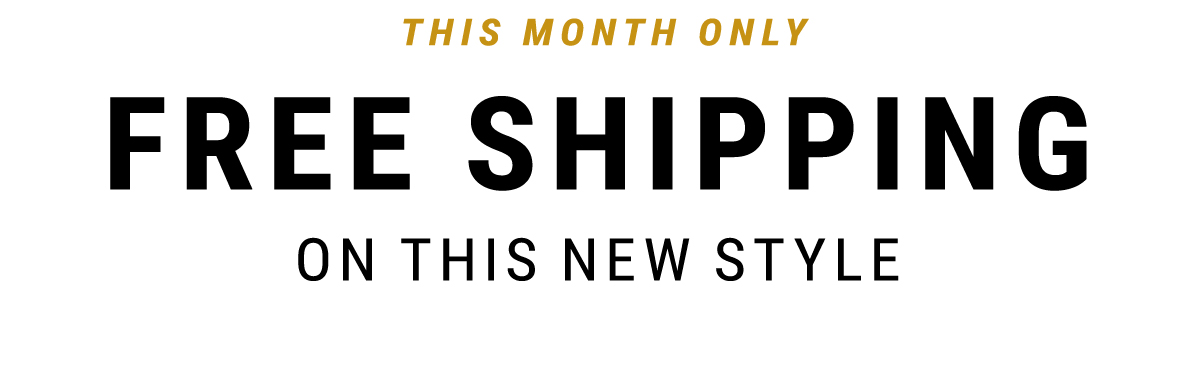 this month only free shipping on this new style