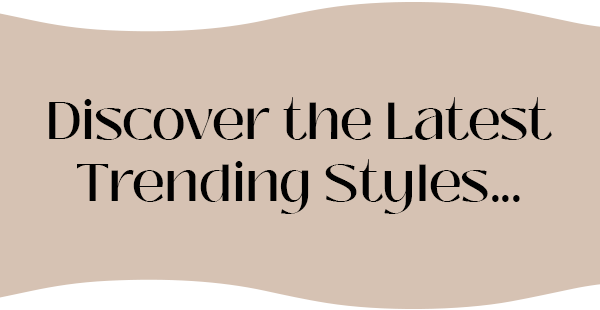 Discover the Latest Trending Styles...