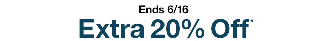 Ends 6/16. Extra 20% Off*