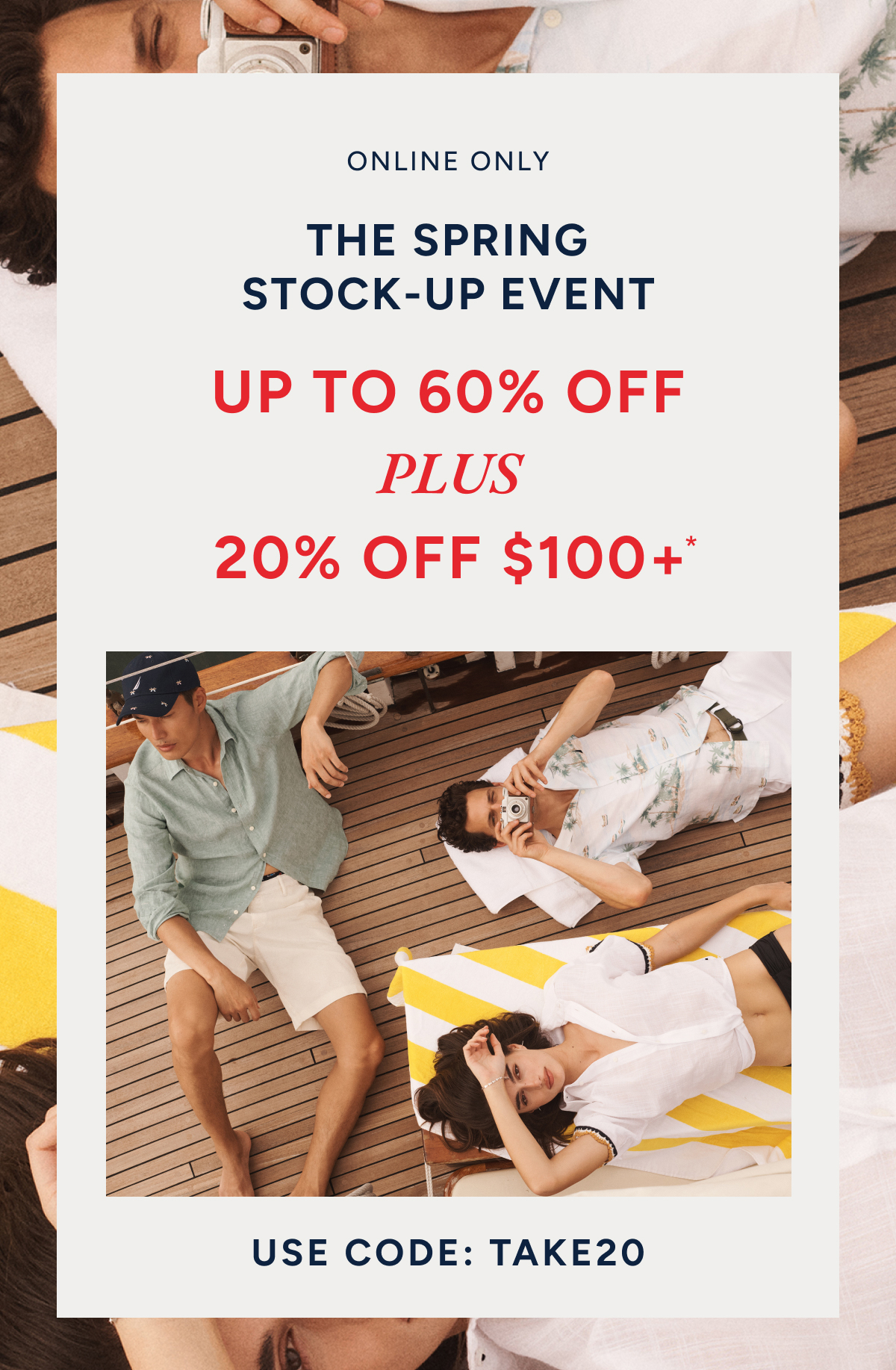 Online only. The Spring stock-up event. Up to 60% off plus 20% off $100+. Use code: TAKE20