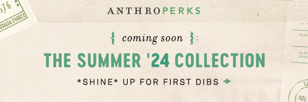 Anthroperks. Coming soon: The summer '24 collection.