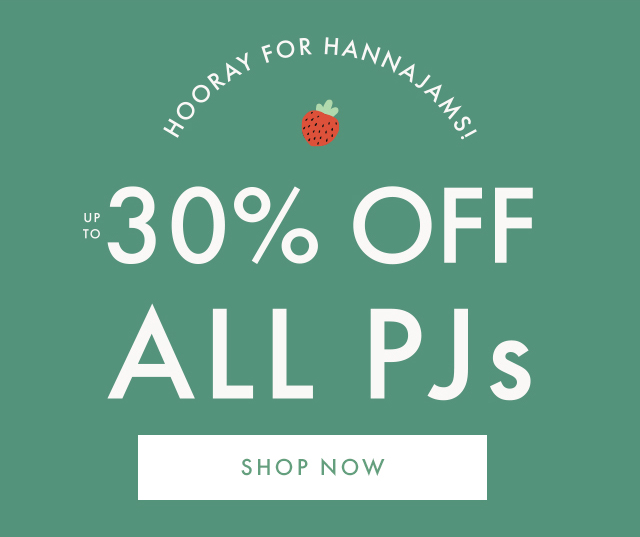 HOORAY FOR HANNAJAMS! | UP TO 30% OFF ALL PJs | SHOP NOW