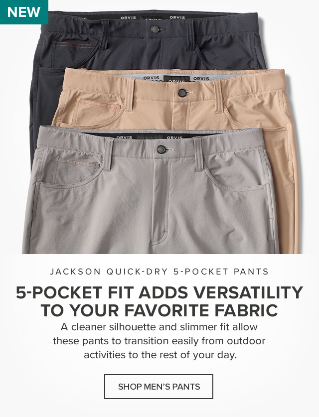 Jackson Quick-Dry 5-Pocket Pants More Pockets, More Versatility A cleaner silhouette and slimmer fit allow these pants to transition easily from outdoor activities to the rest of your day. callout: New