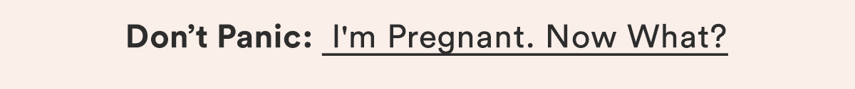 Don't Panic: I'm Pregnant. Now What?