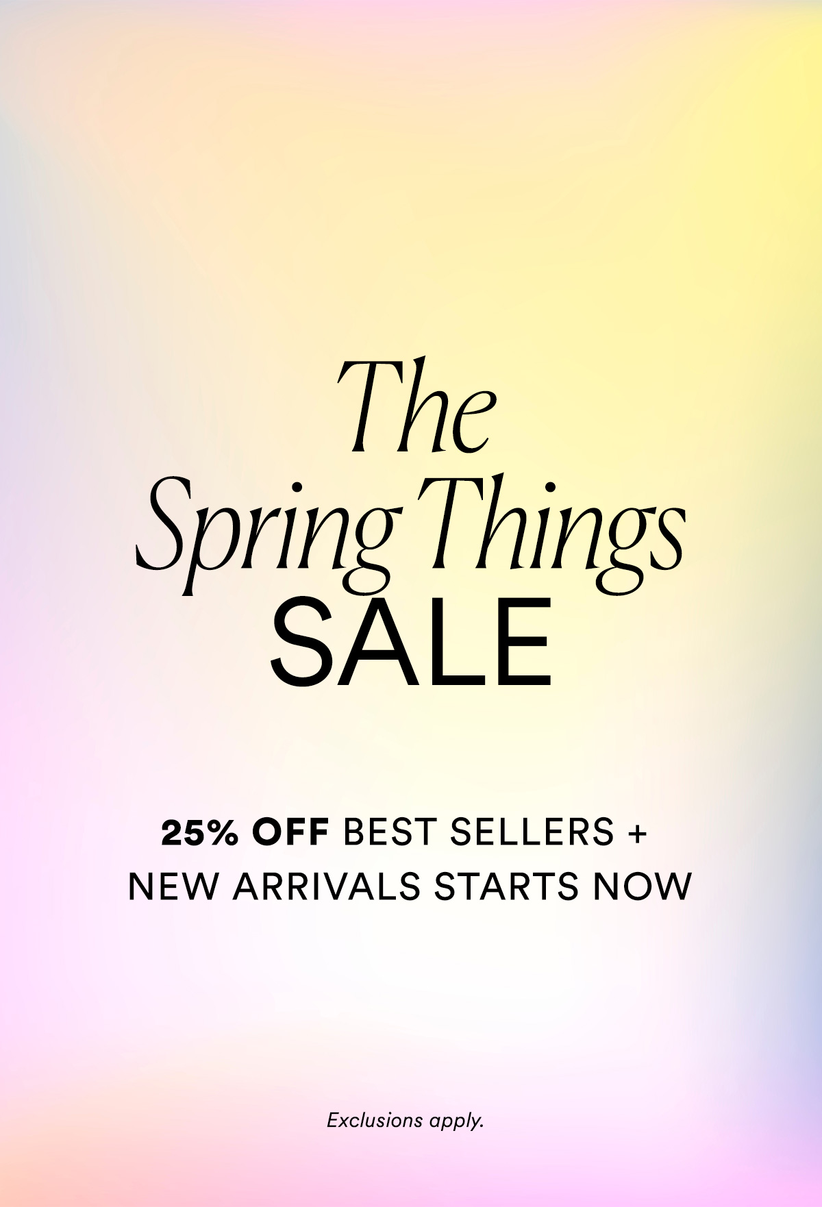 The Spring Things Sale - 25% off Best Sellers + New Arrivals Starts Now USE CODE HELLOSPRING>>