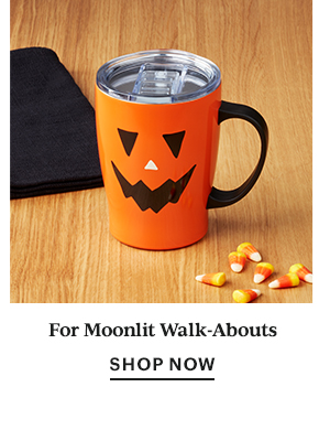 For Moonlit Walk-Abouts  SHOP NOW