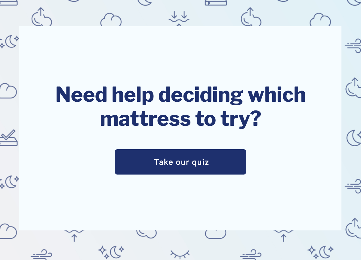 Need help deciding which mattress to try? >> Take our quiz >>