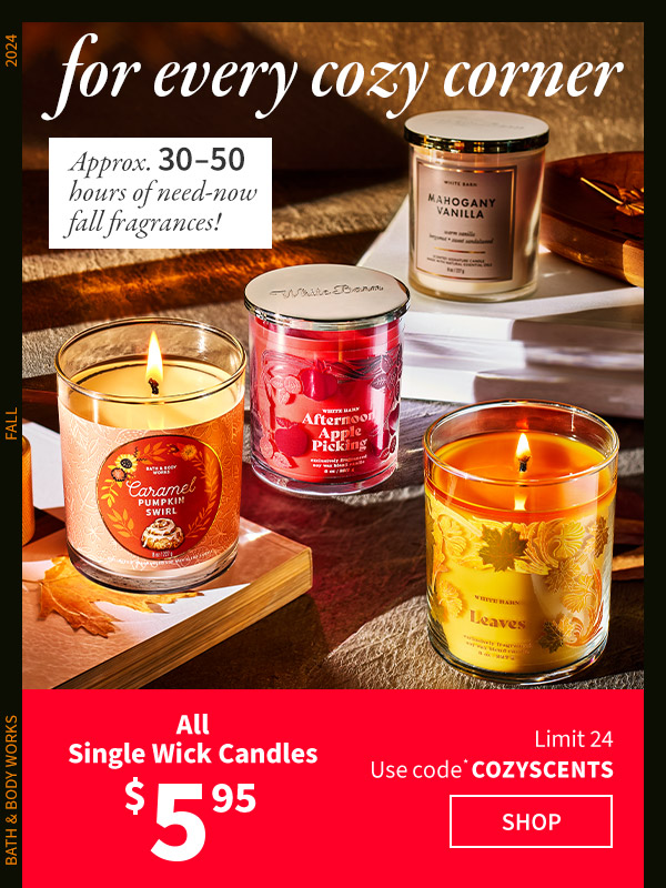 for every cozy corners approx 30-50 hours of need-now fall fragrance all single wick candles $5.95 limit 24 use code cozy scents shop