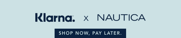 Klarna. NAUTICA. SHOP NOW, PAY LATER.