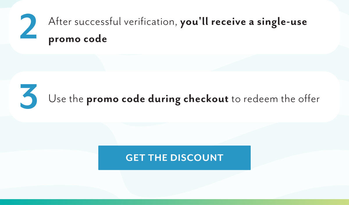 2 After successful verification, you'll receive a single-use promo code | 3 Use the promo code during checkout to redeem the offer | Get the discount