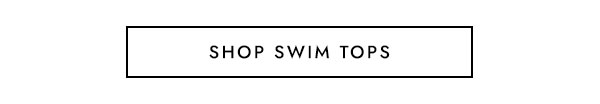 SHOP SWIM TOPS