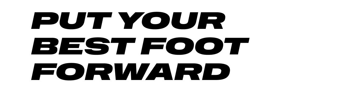 Put your best foot forward