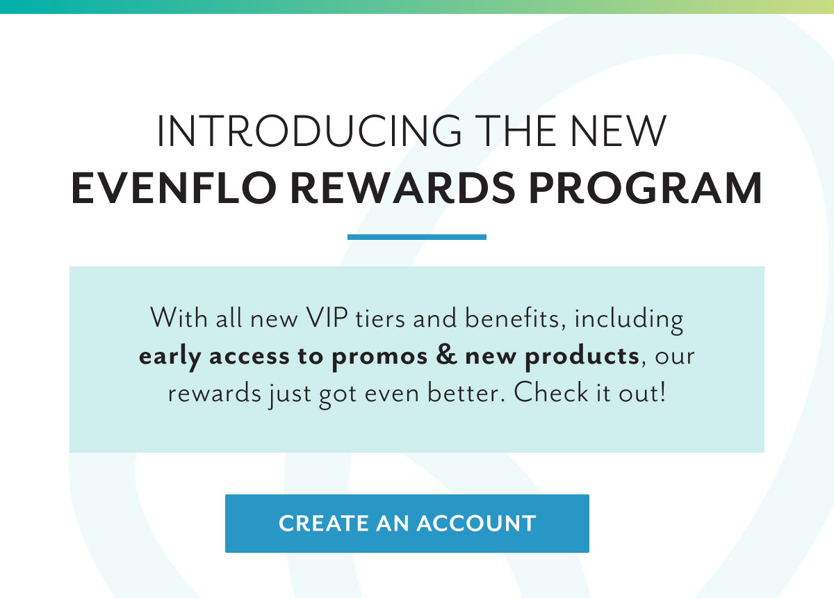 Introducing the new Evenflo rewards program | With all new VIP tiers and benefits, including early access to promos & new products, our rewards just got even better. Check it out! | Create an account