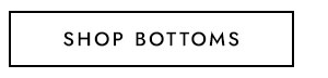 SHOP BOTTOMS