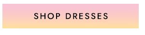 SHOP DRESSES