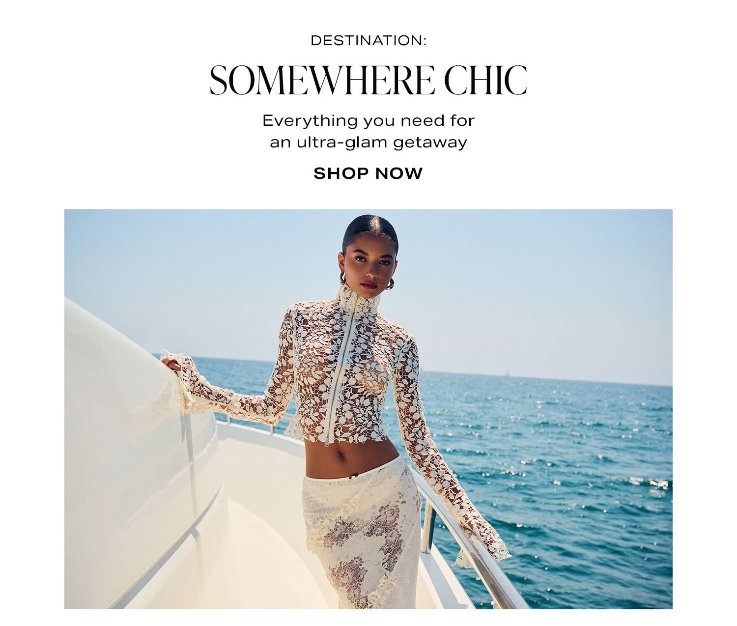 Destination: Somewhere Chic. Everything you need for an ultra-glam getaway.