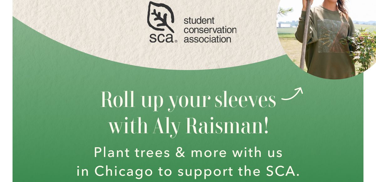 sca® | student conservation association | Roll up your sleeves with Aly Raisman! Plant trees & more with us in Chicago to support the SCA.