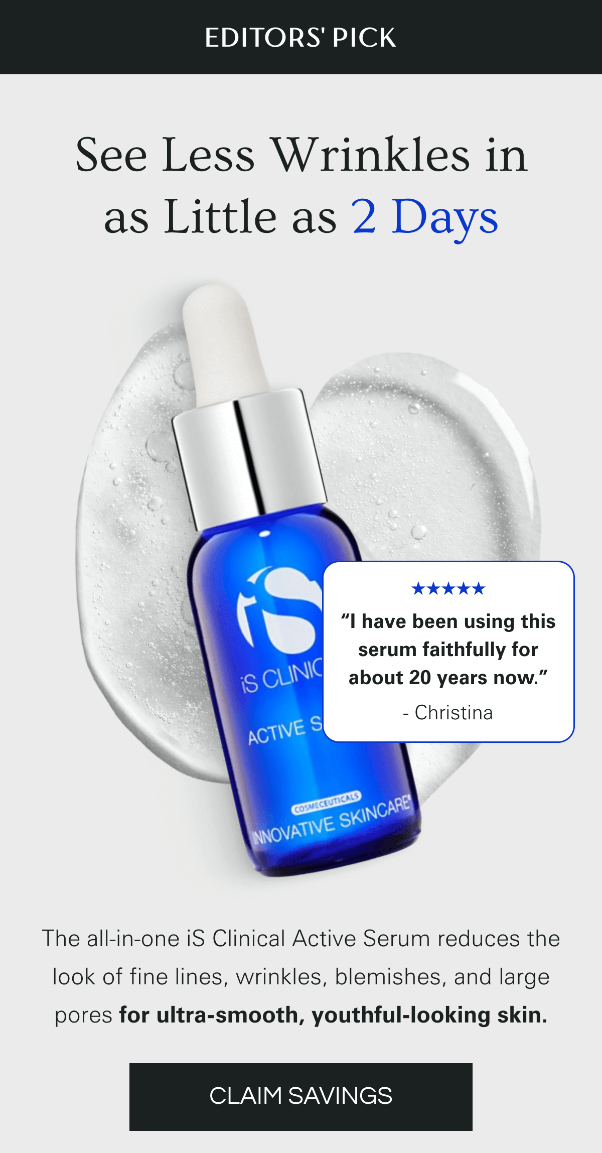 See less wrinkles in as little as two days with the iS Clinical Active Serum!