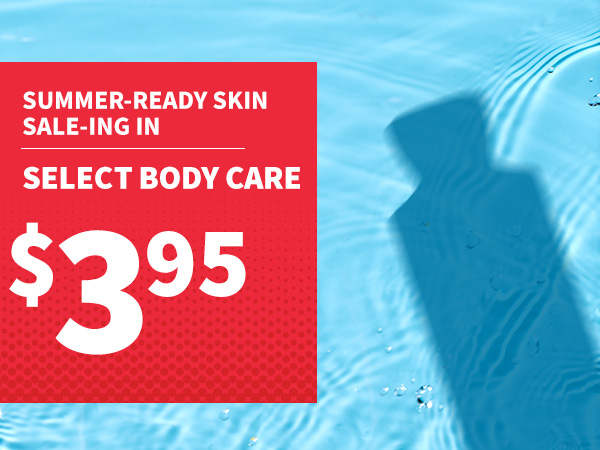 summer-ready skin sale-ing in select body care $3.95