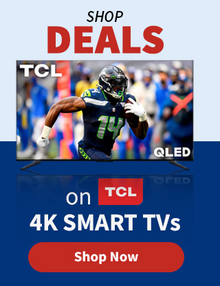 Shop Deals on TCL 4K Smart TVs. Shop Now.