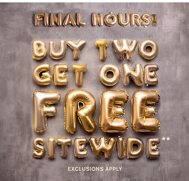 Final Hours! Buy Two Get One Free Sitewide Exclusions Apply Shop Now