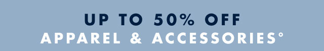 Up to 50% off apparel & accessoriesº                                         