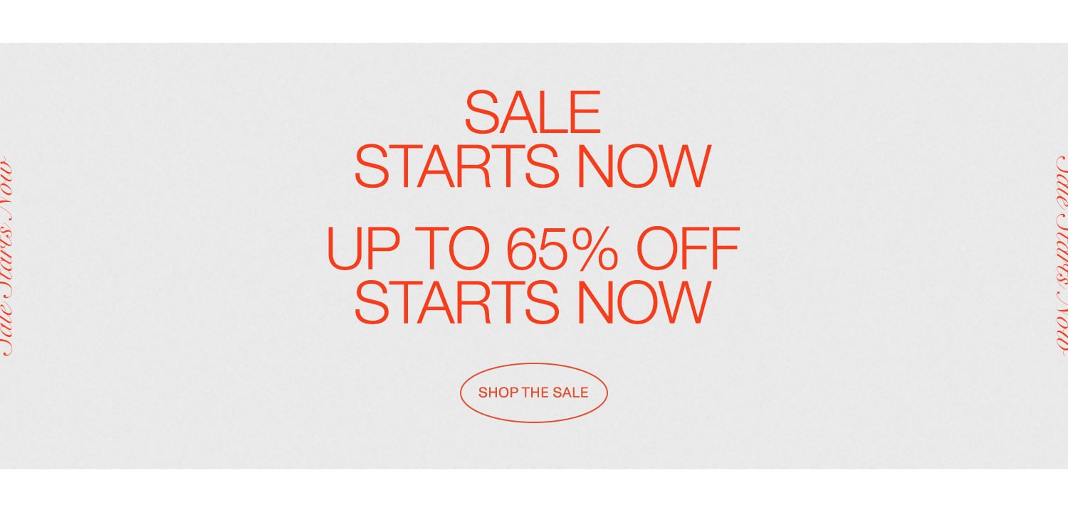 Sale Starts Now. Up to 65% Off Starts Now. Shop the Sale