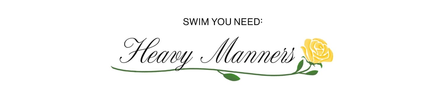 Swim You Need: Heavy Manners