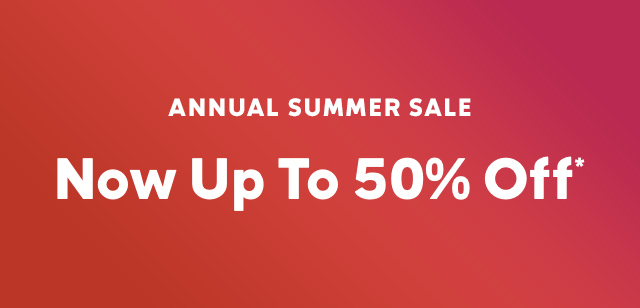 Annual Summer Sale. Now up to 50% Off.