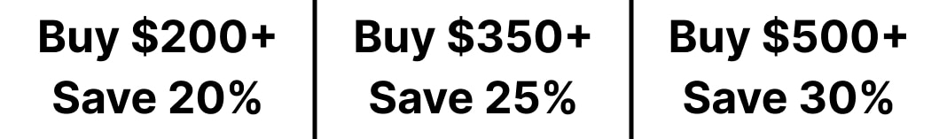 Buy two hundred dollars and Save twenty percent, Buy three hundred fifty dollars and Save twenty five percent, Buy five hundred dollars and Save thirty percent