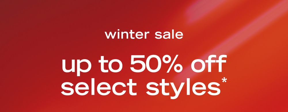 winter sale
up to 50% off
select styles*