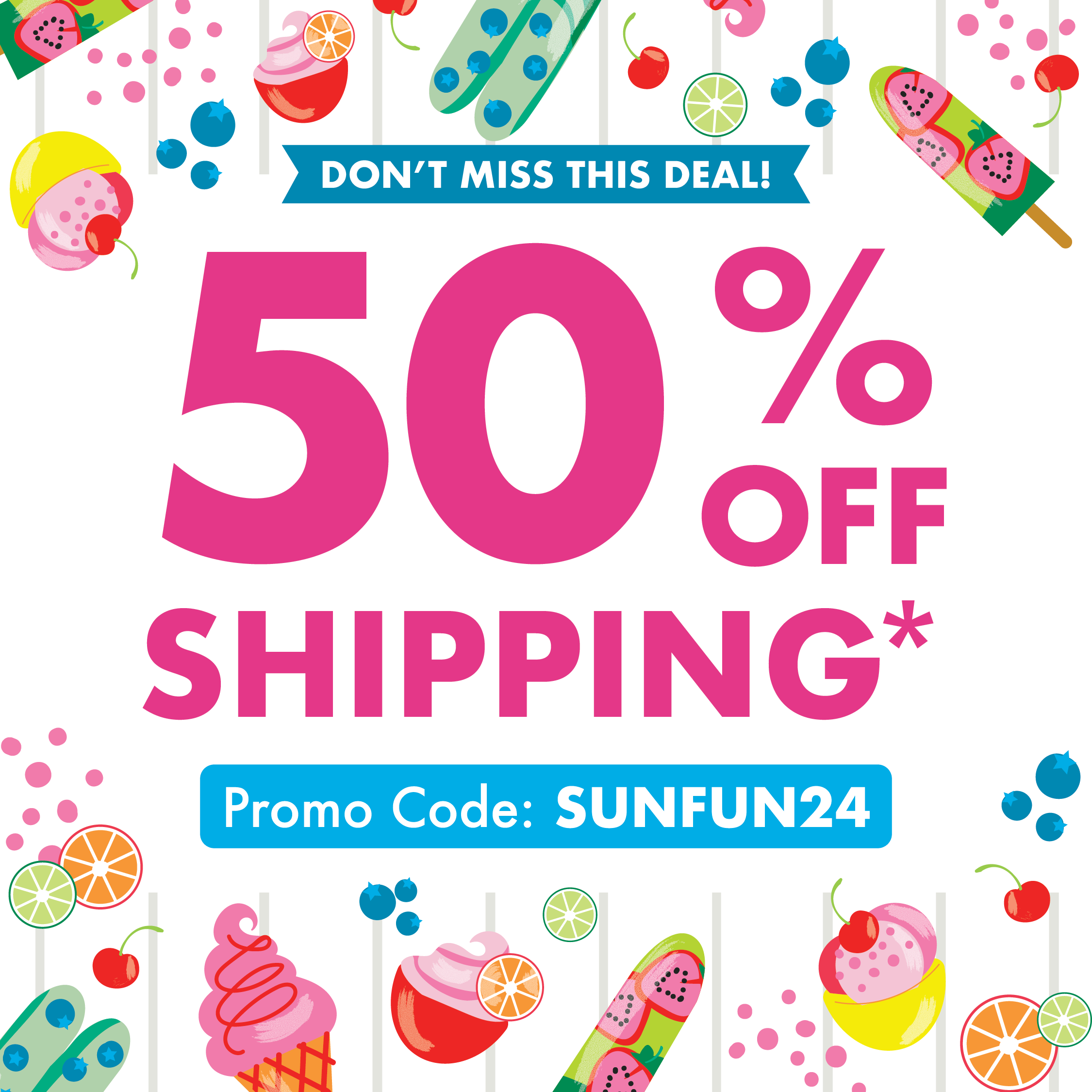 Get 50% off shipping online with code SUNFUN24 until 5/30/24, showing ice cream, popsicle, and fruit graphics