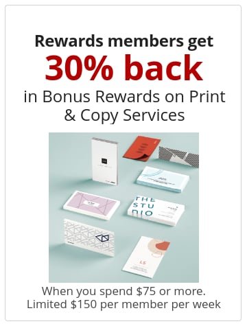 Rewards members get 30% back  in Bonus Rewards on Print & Copy Services When you spend $75 or more