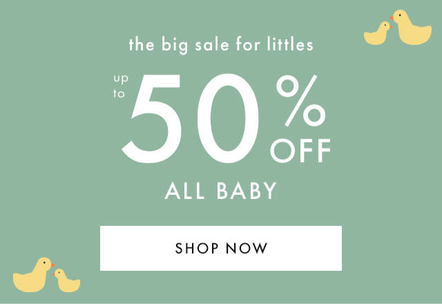 the big sale for littles | up to 50% OFF ALL BABY | SHOP NOW