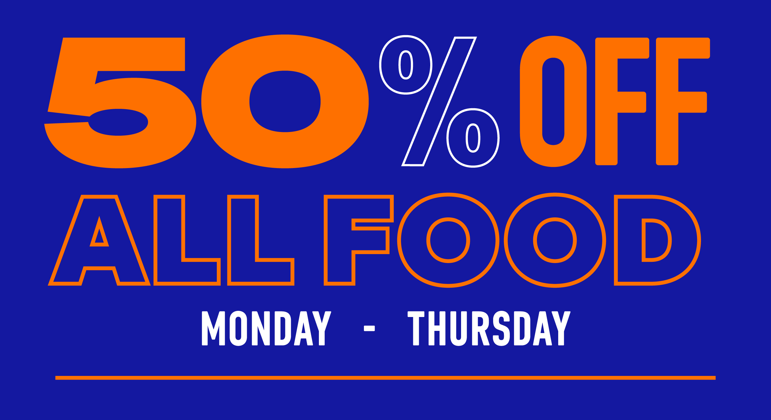 50% off All Food Monday - Thursday