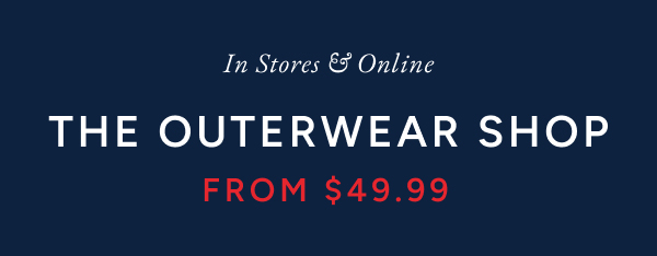 In stores & online The outerwear shop from $49.99