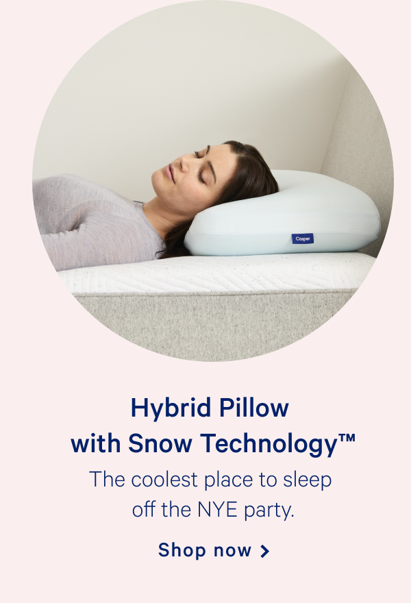 Hybrid Pillow with Snow TechnologyTM >> The coolest place to sleep off the NYE party. >> Shop now >>