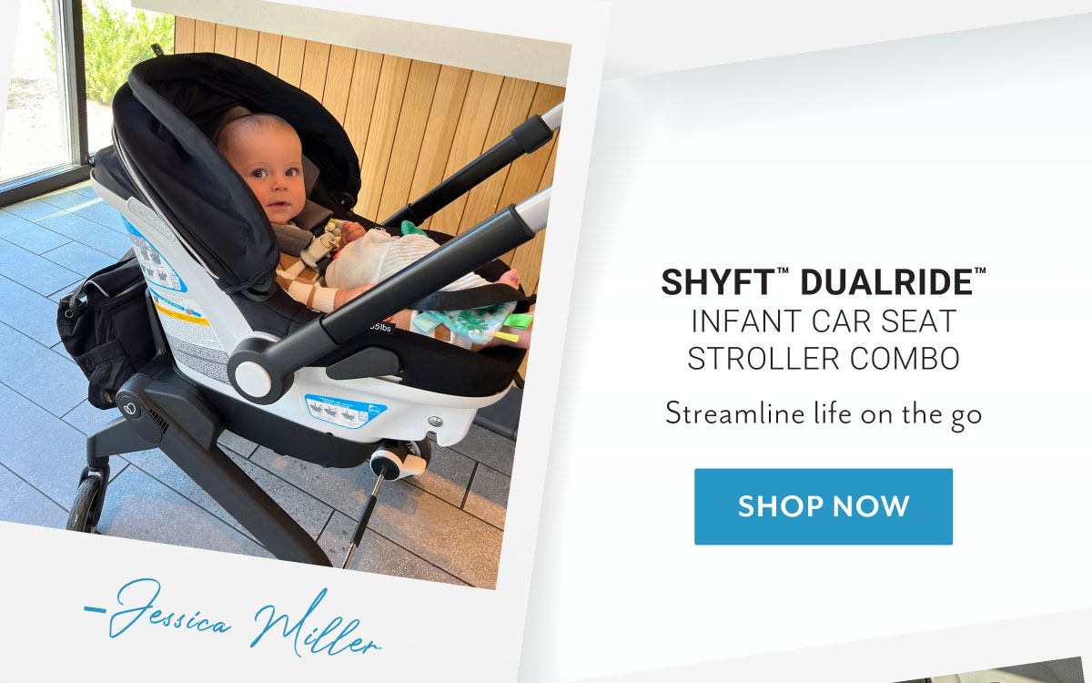 Shyftâ„¢ DualRideâ„¢ Infant Car Seat Stroller Combo | Streamline life on the go | Shop now | - Jessica Miller