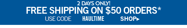 2 days only! Free shipping on $50 orders* use code Haultime shop