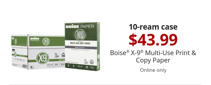 10-ream case $43.99 Boise® X-9® Multi-Use Print & Copy Paper Thu-Sun, online only