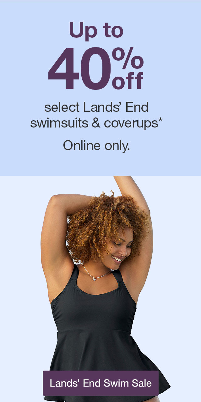 Up to 40% off select Lands’ End swimsuits & coverups* Online only. Lands’ End Swim Sale >