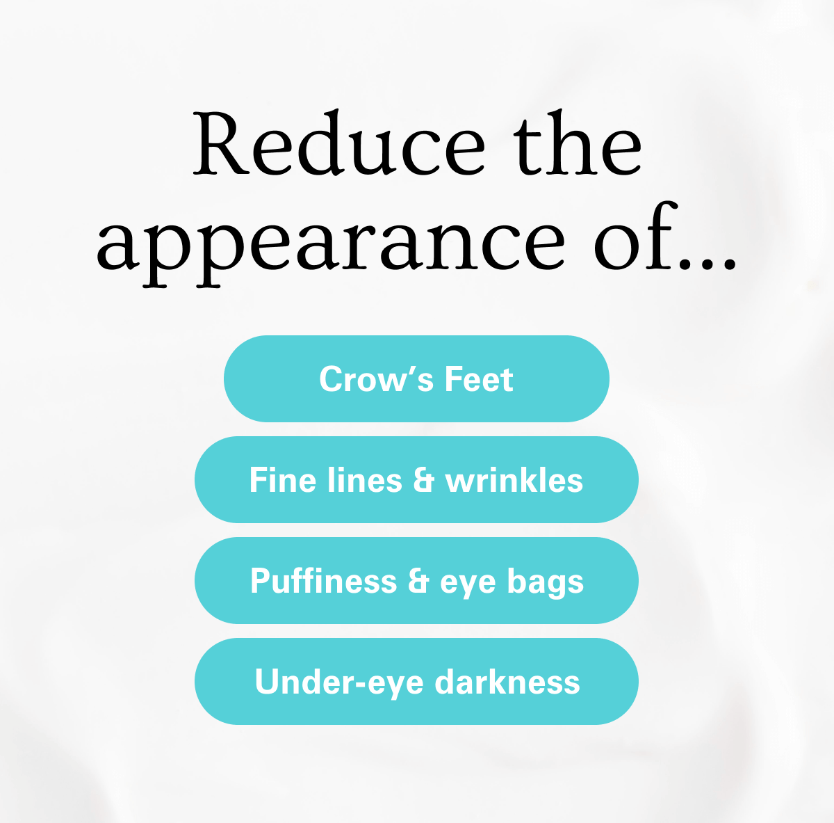 Reduces the appearance of crows feet, fine lines, and under eye darkness.