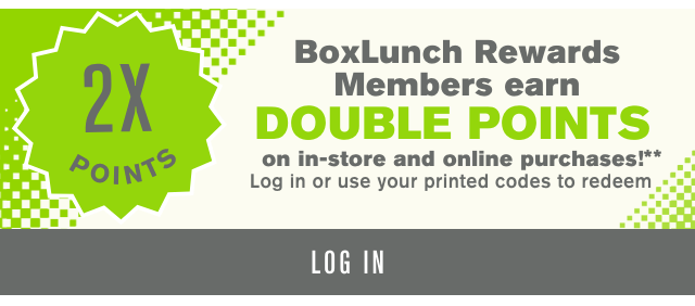 BoxLunch Rewards Members earn Double Points on in-store and online purchases! Log in or use your printed codes to redeem